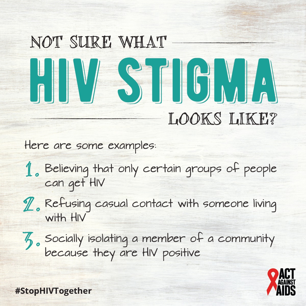 Not sure what HIV stigma looks like? Here are some examples: 1. Believing that only certain groups of people can get HIV 2. Refusing casual contact with someone living with HIV 3. Socially isolating a member of a community because they are HIV positive. #StopHIVTogether Act Against AIDS