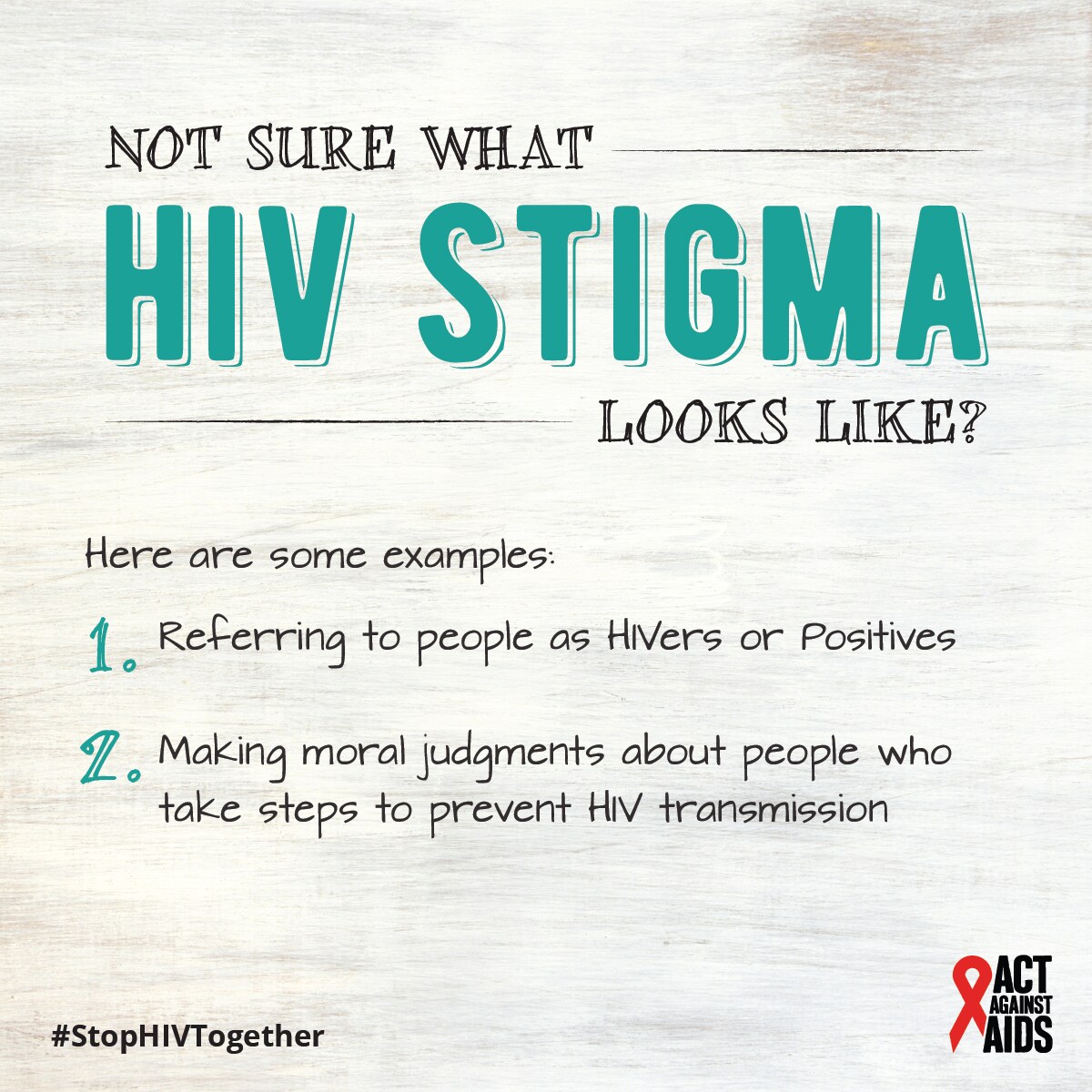 Not sure what HIV stigma looks like? Here are some examples: 1. Referring to people as HIVers or Positives 2. Making moral judgments about people who take steps to prevent HIV transmission. #StopHIVTogether Act Against AIDS