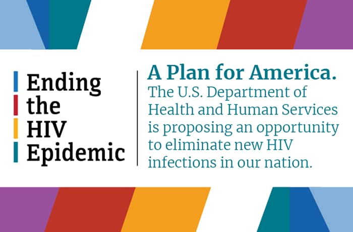 Ending the HIV Epidemic. A plan for America. The U.S. Department of Health and Human Services is proposing an opportunity to eliminate new HIV infections in our nation.