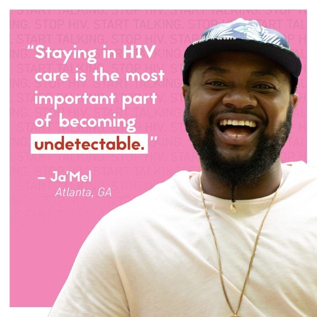 Person laughing. Text, “Staying in HIV care is the most important part of becoming undetectable” –Ja’Mel, Atlanta, GA
