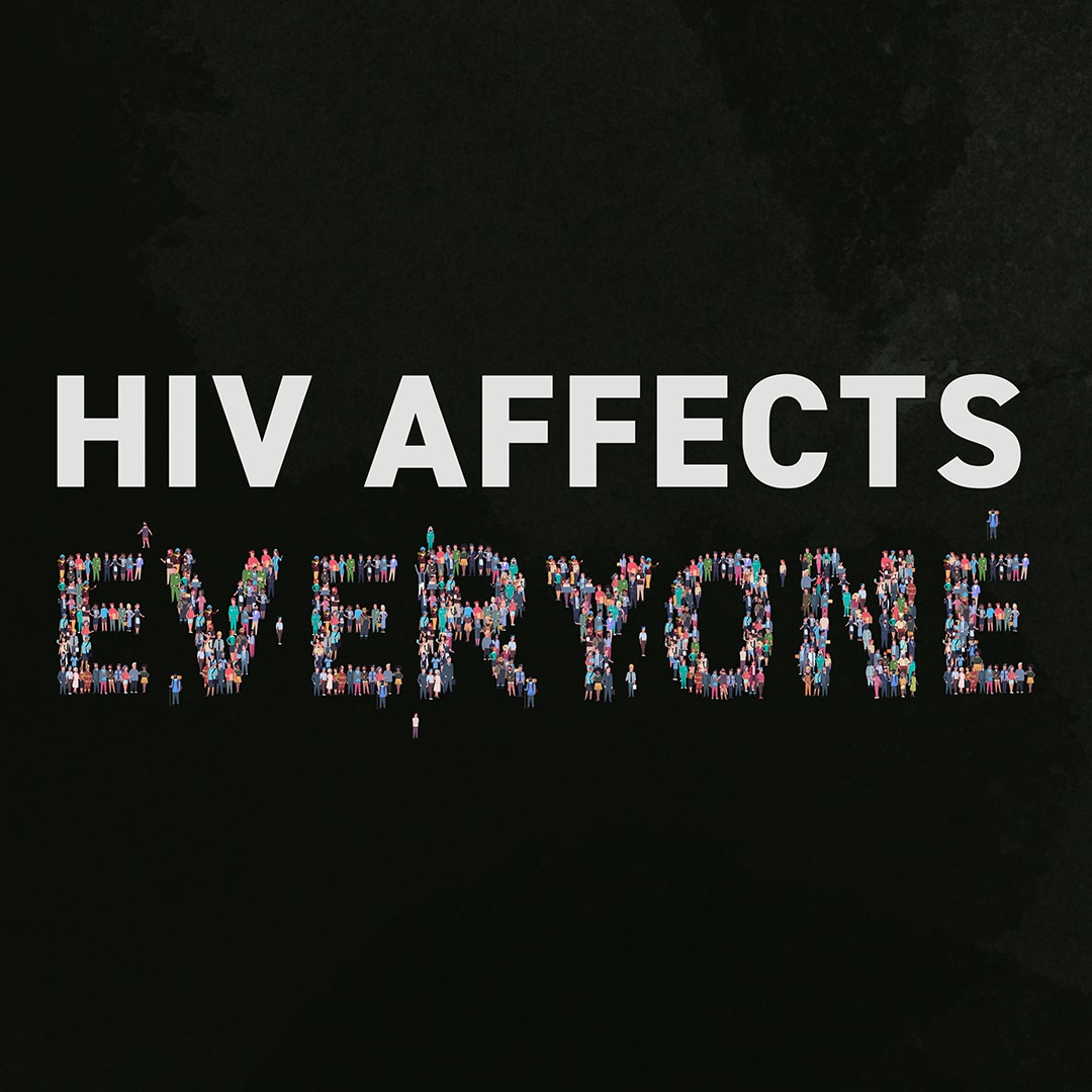 HIV affects everyone.