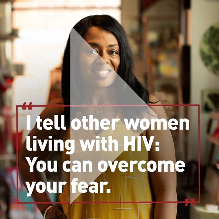 I tell other women living with HIV: You can overcome your fear.