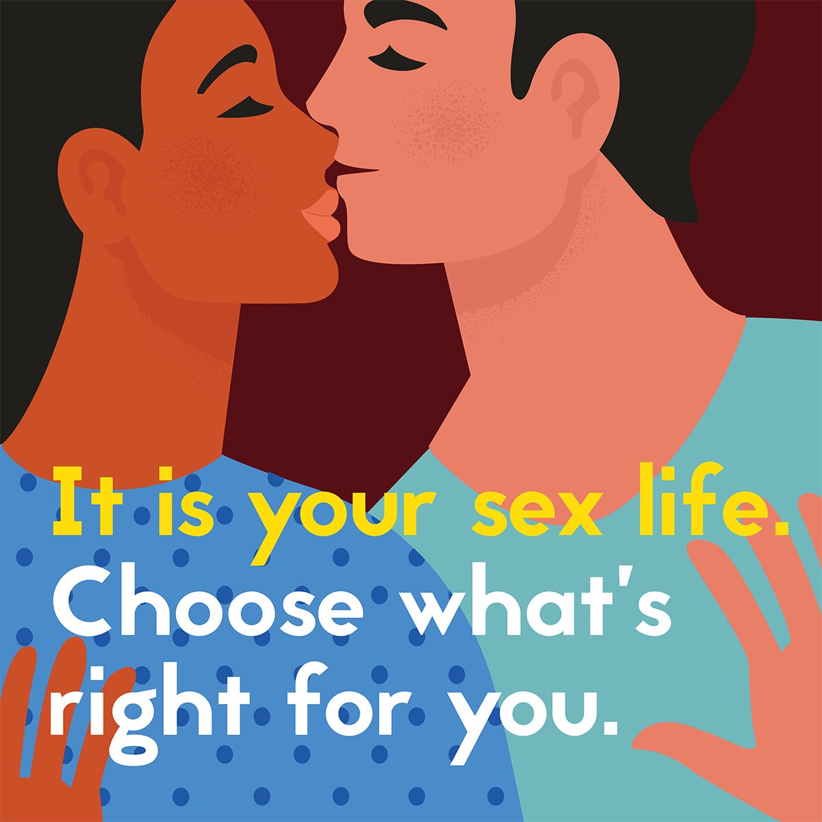 It's your sex life. Choose what's right for you.