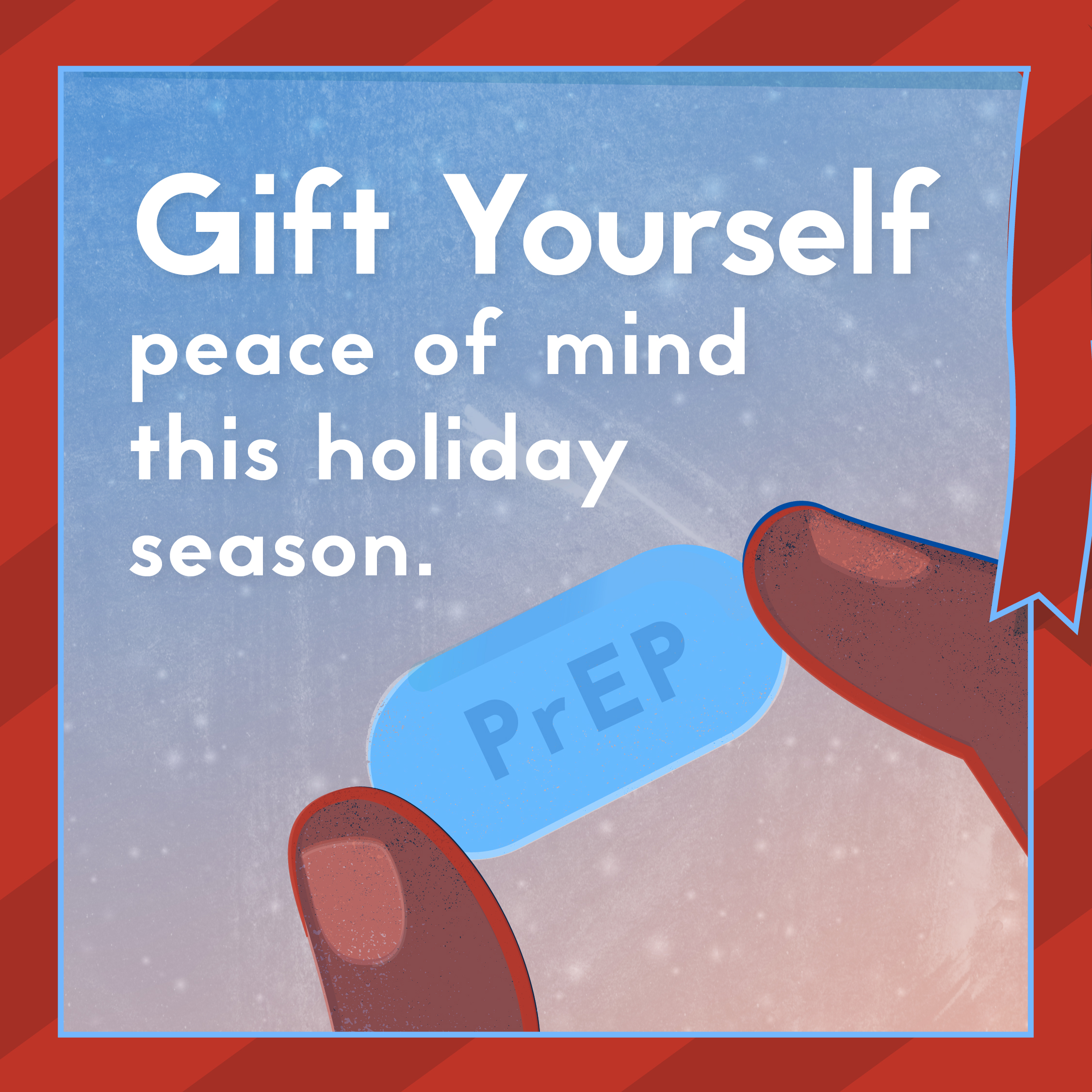 Gift Yourself PrEP An image of a hand holding a PrEP pill displaying the phrase Gift yourself peace