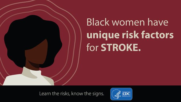 Black women have unique risk factors for stroke.