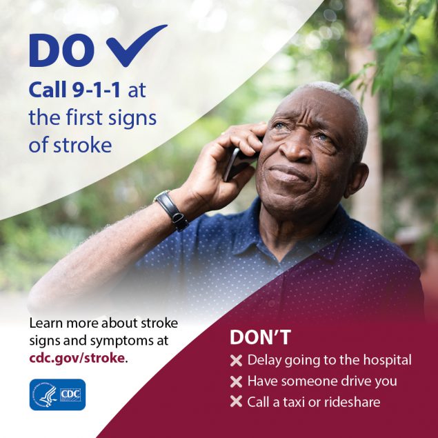 Call 911 at the first signs of stroke. Don't delay going to the hospital; have someone drive you; call a taxi or rideshare
