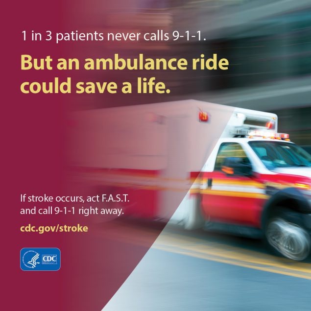 1 in 3 patients never calls 911. If stroke occurs, act F.A.S.T and call 911 right away.