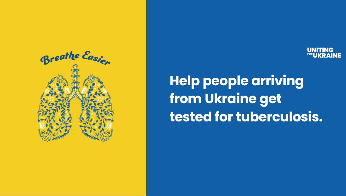 Lungs designed in a folk art style are below the works "Breathe Easier on a yellow background. White text on a blue background says "Uniting for Ukraine: Health people arriving from Ukraine get tested for tuberculosis"