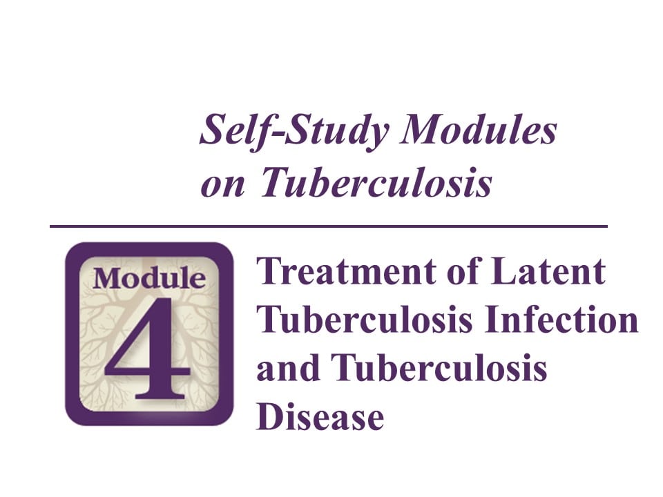 Module 4: Treatment of Latent Tuberculosis Infection and Tuberculosis Disease