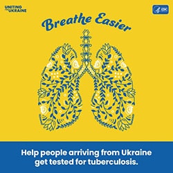 Uniting for Ukraine: Breathe Easier; Help people arriving from Ukraine get tested for tuberculosis.