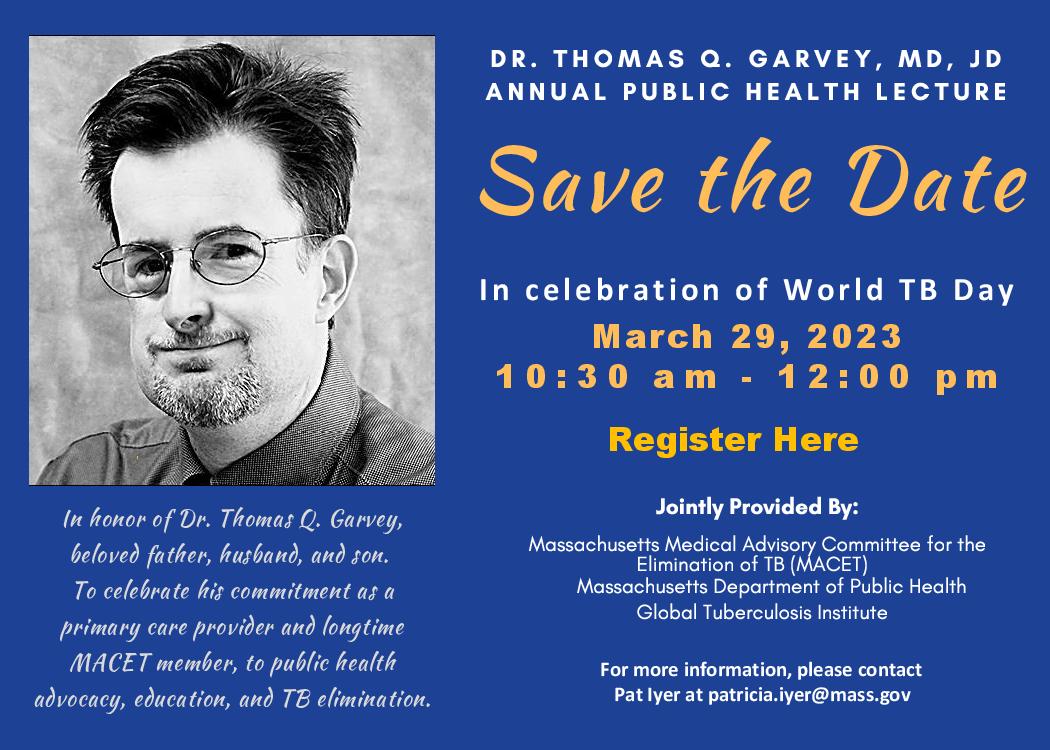 Save the Date: March 29, 2023. 10:30 a.m. to 12:00 p.m. Dr. Thomas Garvey, MD, JD Annual Public Health Lecture