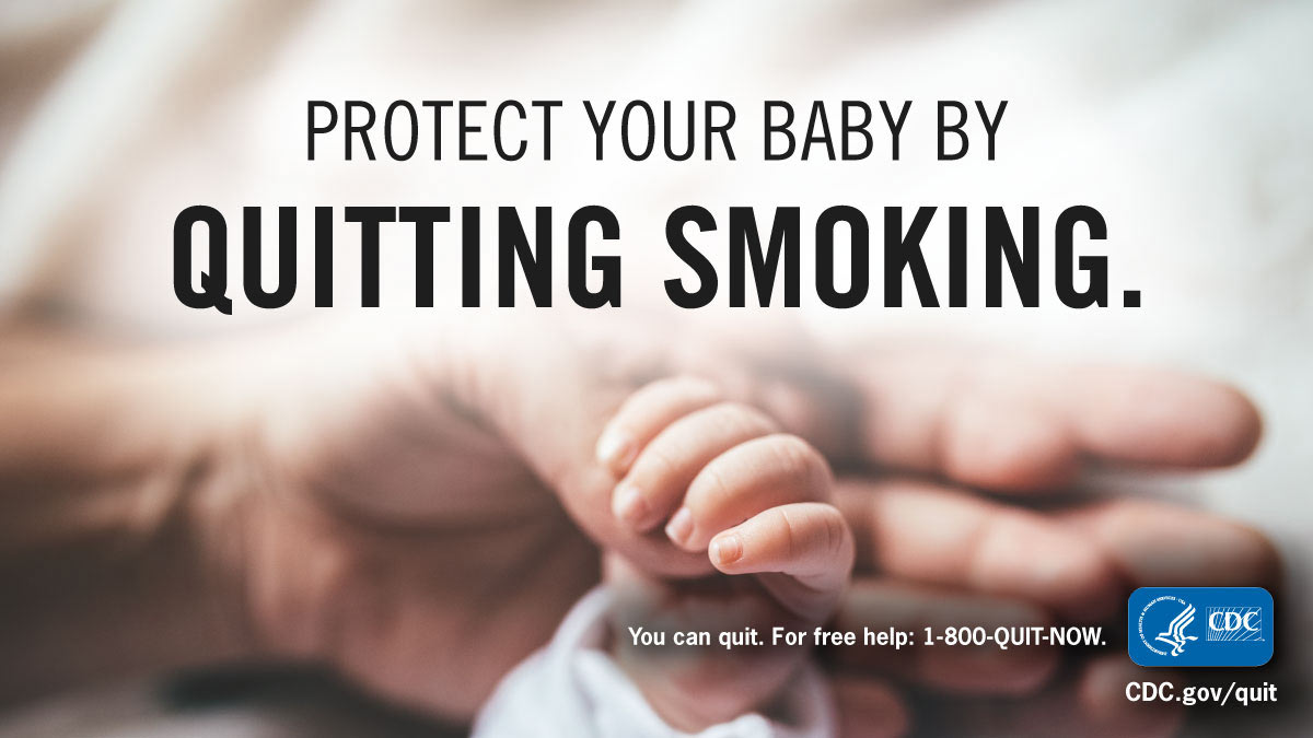 Protect your baby by quitting smoking. You can quit. For free help: 1-800-QUIT-NOW. CDC.gov/quit.