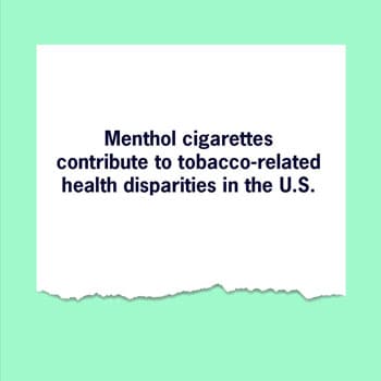 Menthol cigarettes contribute to tobacco-related health disparities in the U.S.
