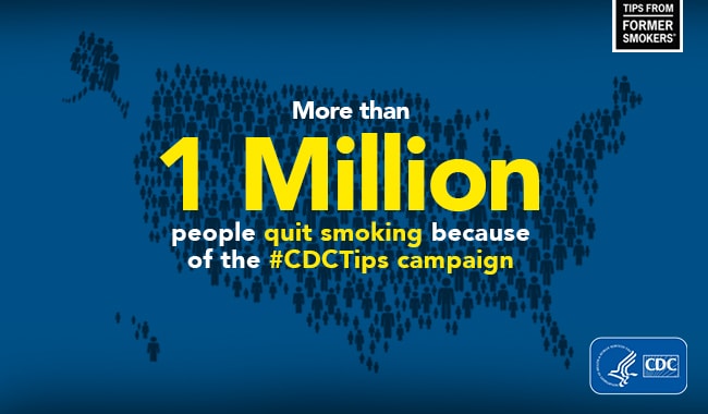 More than 1 million people quit smoking because of the #CDCTips campaign.