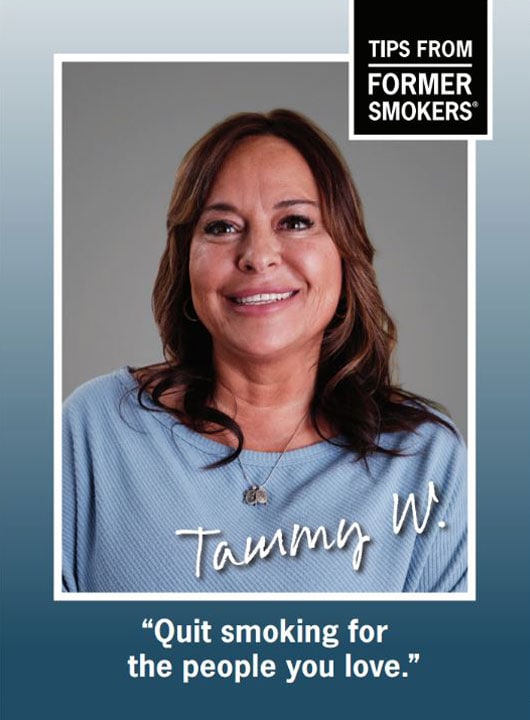 Tammy W. Quit smoking for the people you love.