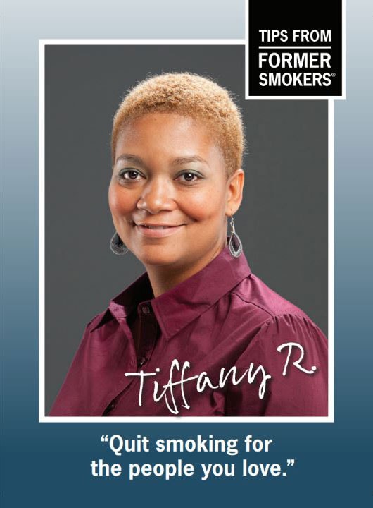 Tiffany R. Quit smoking for the people you love.