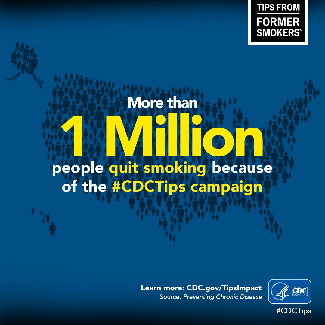 More than 1 Million people quit smoking because of the #CDCTips campaign. Learn more: CDC.gov/TipsImpact.