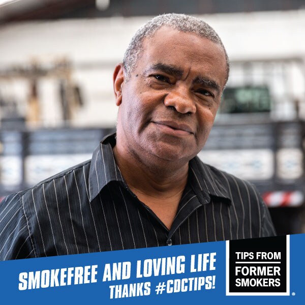 Smokefree and loving life thanks #CDCTIPS! - Tips from Former Smokers - picture of a man. This is a Facebook Frame.