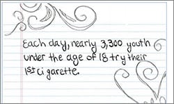Each day, nearly 3,300 youth under the age of 18 try their 1st cigarette.
