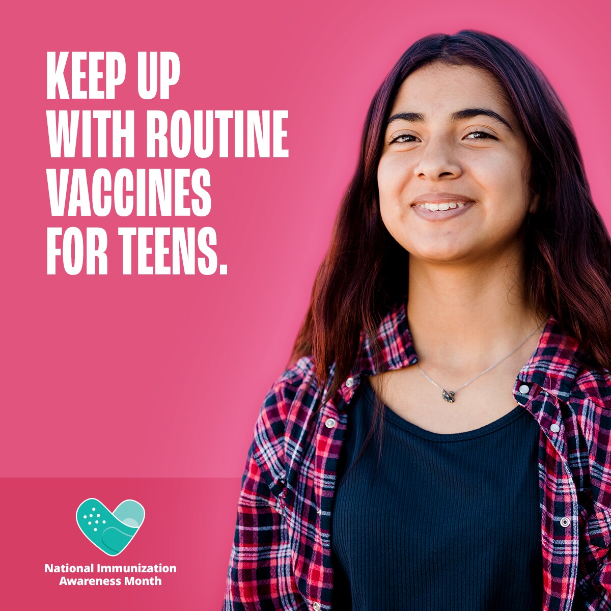 Keep up with routine vaccines for teens. National Immunization Awareness Month