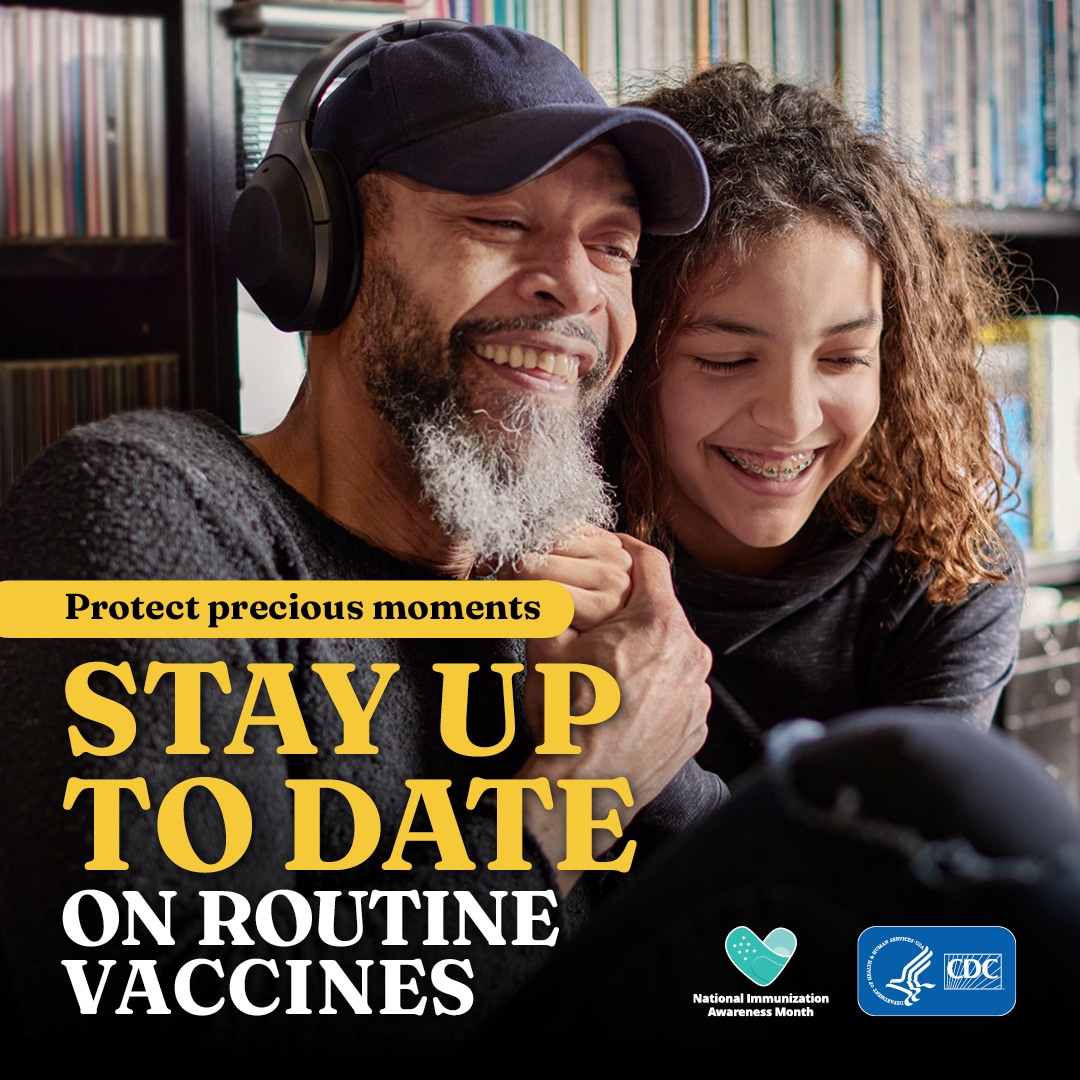 Protect precious moments. Stay up to date on routine vaccines.