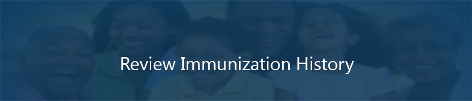 Review the Immunization History