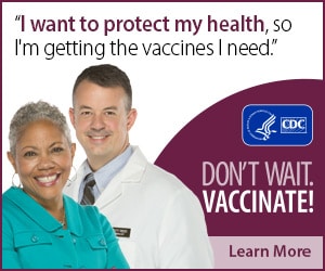 I want to protect my health, so I'm getting the vaccines I need. Don't wait. Vaccinate! CDC, Learn More