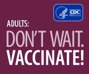 Adults: Don't wait. Vaccinate!