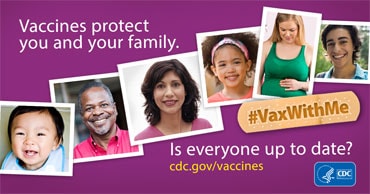 Vaccines protect you and your family.  Vaxwithme