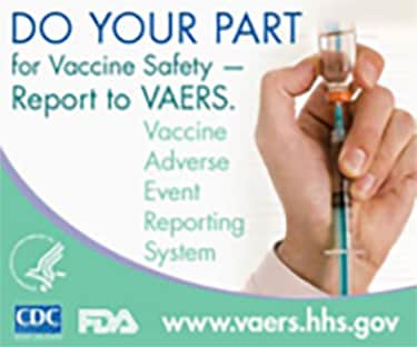Do Your Part for Vaccine Safety - Report to VAERS. www.vaers.hhs.gov