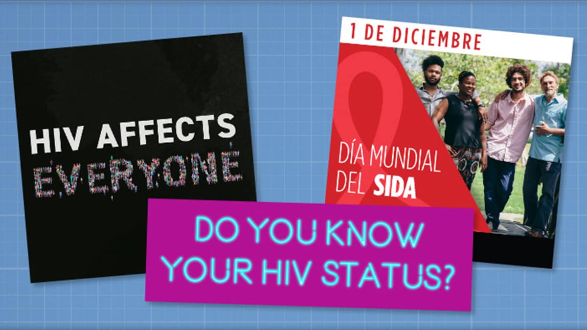 Three posters with varied text. HIV Affects Everyone. Do You Know Your HIV STATUS? December 1 is World AIDS Day.