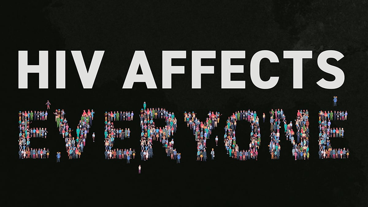 Text on black background. HIV Affects Everyone.