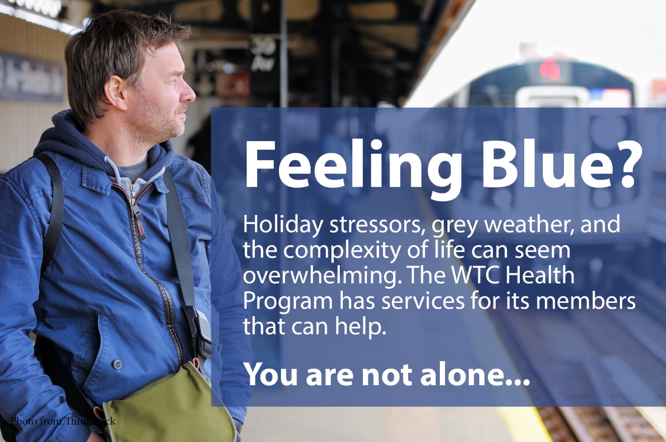 Feeling Blue?  The WTC health Program has services for its members that can help with overwhelming stress.